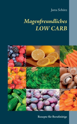 Magenfreundliches LOW CARB: Rezepte für