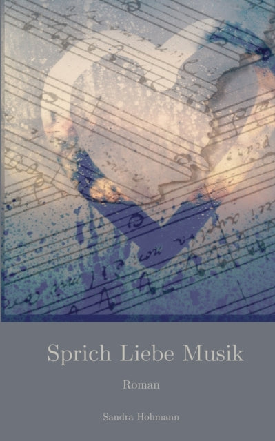 Sprich Liebe Musik: Roman