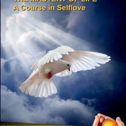 The Mastery of Life: A Course in Selflove