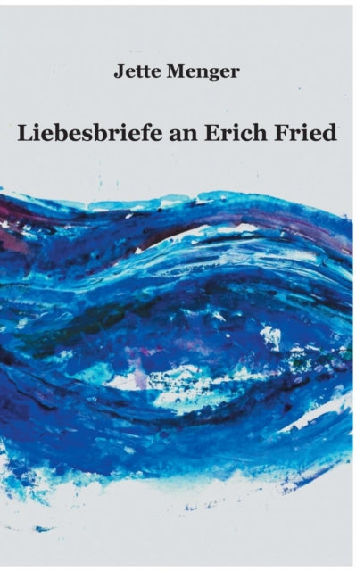 Liebesbriefe an Erich Fried