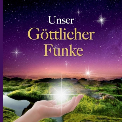 Unser Göttlicher Funke: Die Liebe verbindet beide Welten für immer