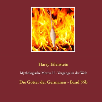 Mythologische Motive II - Vorgänge in der Welt: Die Götter der Germanen - Band 55b