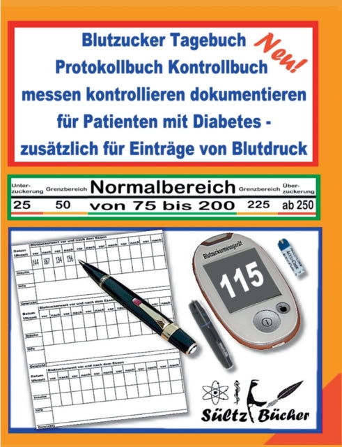 Blutzucker Tagebuch Protokollbuch Kontrollbuch messen kontrollieren dokumentieren für Patienten mit Diabetes - zusätzlich für Einträge von Blutdruck