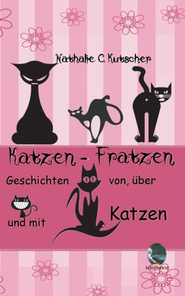 Katzen-Fratzen: Geschichten von, über und mit