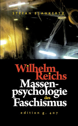 Wilhelm Reichs Massenpsychologie des Faschismus
