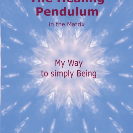 The Healing Pendulum in the Matrix: My Way to