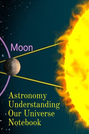 Astronomy Understanding Our Universe Notebook: