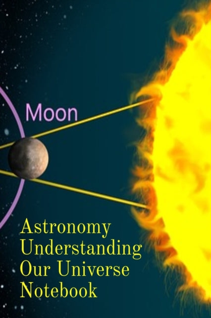 Astronomy Understanding Our Universe Notebook: