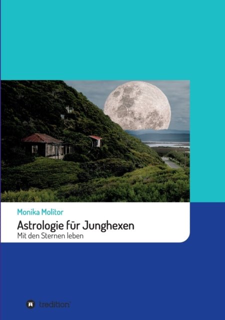 Astrologie für Junghexen: Mit den Sternen leben