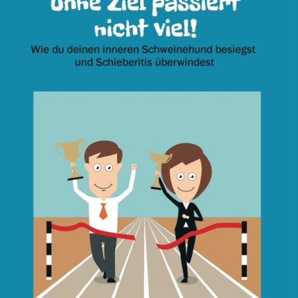 Ohne Ziel passiert nicht viel!: Wie du deinen