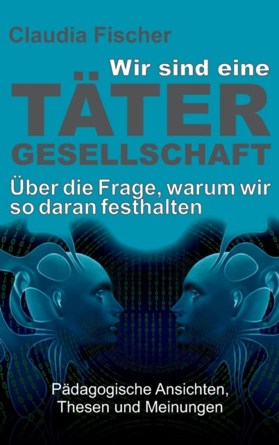 Wir sind eine Tätergesellschaft ... und warum wir so daran festhalten!