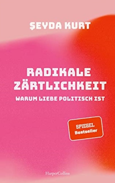 Radikale Zrtlichkeit  Warum Liebe politisch ist