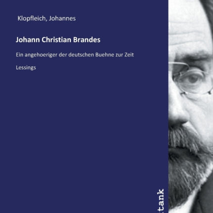 Johann Christian Brandes Ein angehoeriger der deutschen Buehne zur Zeit Lessings