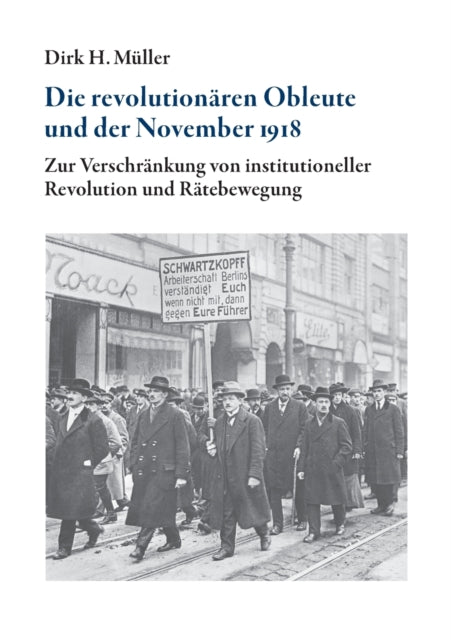 Die revolutionären Obleute und der November 1918: Zur Verschränkung von institutioneller Revolution und Rätebewegung