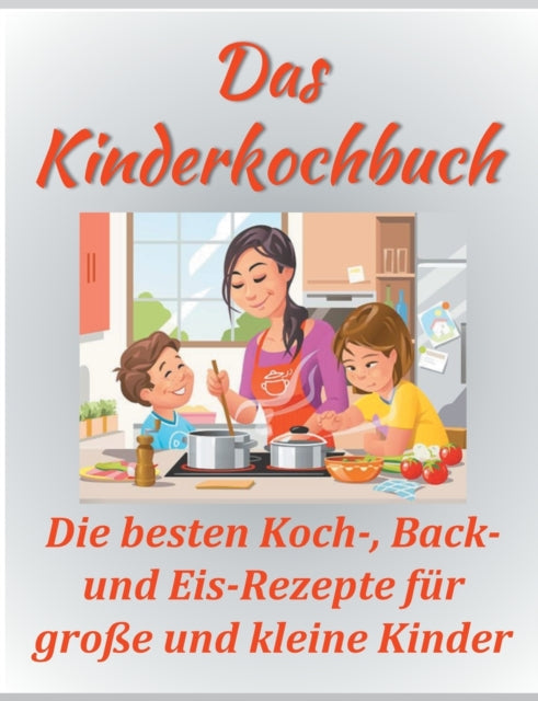 Das Kinderkochbuch: Die besten Koch-, Back- und