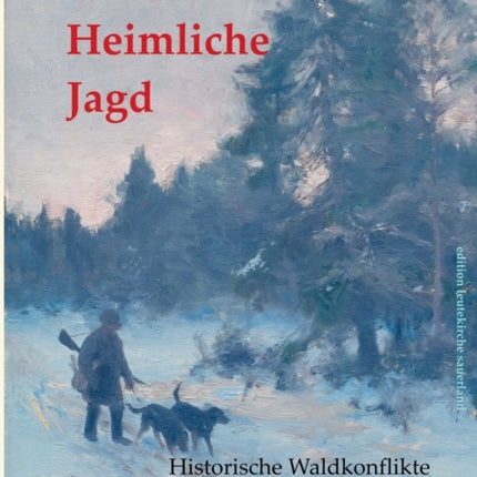 Heimliche Jagd: Historische Waldkonflikte im