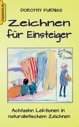 Zeichnen für Einsteiger: Achtzehn Lektionen in