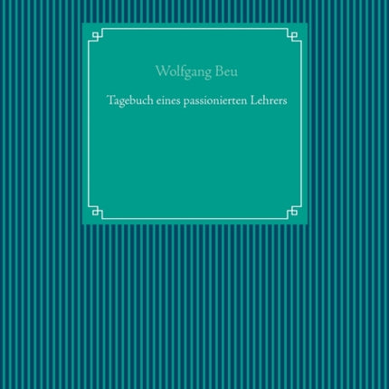 Tagebuch eines passionierten Lehrers