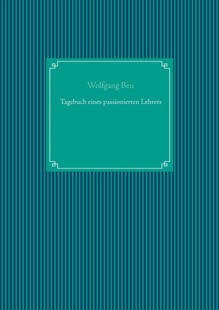 Tagebuch eines passionierten Lehrers