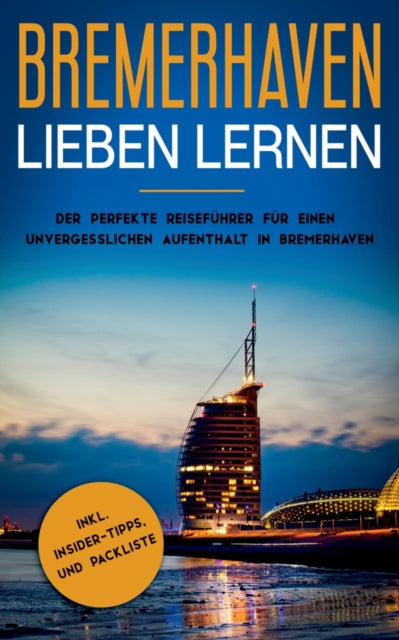Bremerhaven lieben lernen: Der perfekte