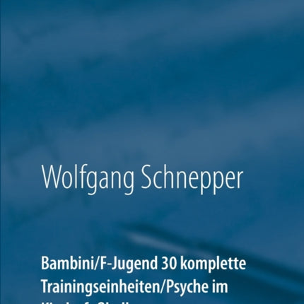 Bambini / F-Jugend 30 komplette Trainingseinheiten / Psyche im Kinderfußball