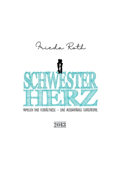 Schwesterherz: Familien und Verhältnisse. Eine ausbaufähige Katastrophe.