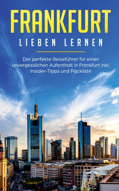 Frankfurt lieben lernen: Der perfekte Reiseführer