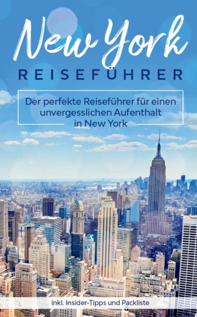 New York Reiseführer: Der perfekte Reiseführer für einen unvergesslichen Aufenthalt in New York inkl. Insider-Tipps und Packliste