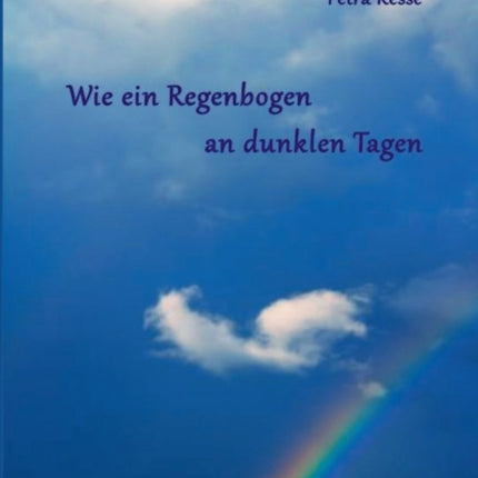Wie ein Regenbogen an dunklen Tagen