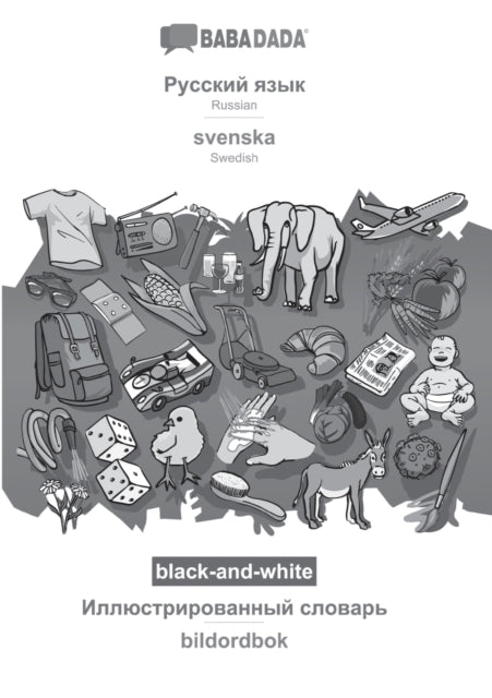BABADADA black-and-white, Russian (in cyrillic script) - svenska, visual dictionary (in cyrillic script) - bildordbok: Russian (in cyrillic script) - Swedish, visual dictionary