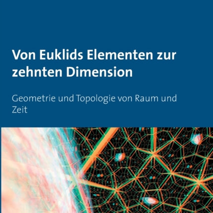 Von Euklids Elementen zur zehnten Dimension: