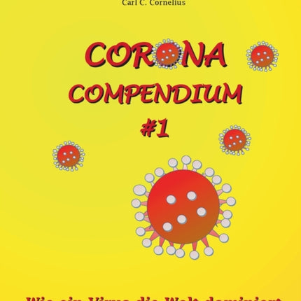 Corona-Compendium No 1: Wie ein Virus die Welt dominiert