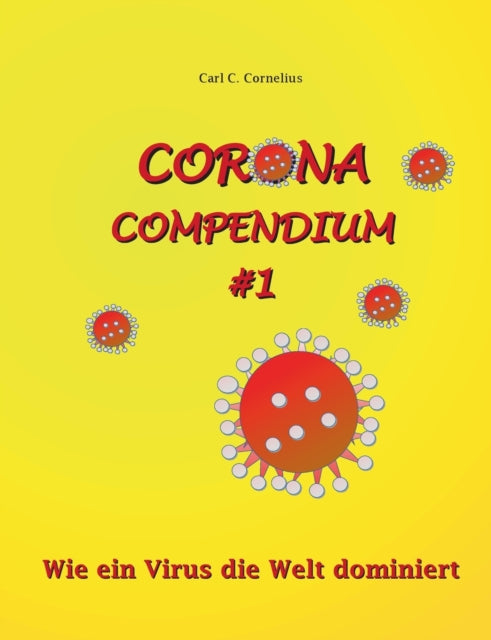 Corona-Compendium No 1: Wie ein Virus die Welt dominiert