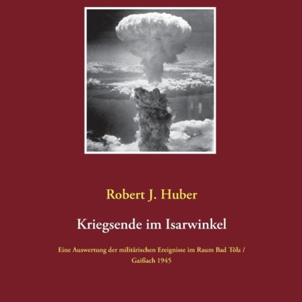 Kriegsende im Isarwinkel: Eine Auswertung der