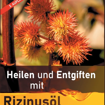 Heilen und Entgiften mit Rizinusöl 3. Auflage