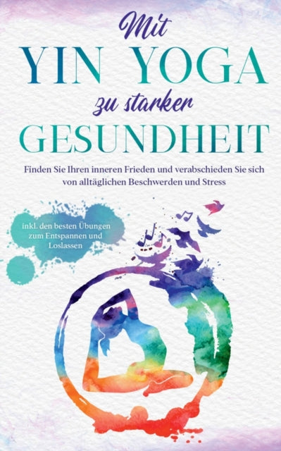 Mit Yin Yoga zu starker Gesundheit: Finden Sie