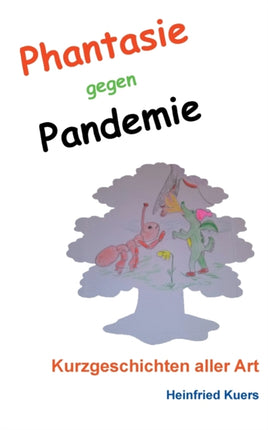 Phantasie gegen Pandemie: Kurzgeschichten aller
