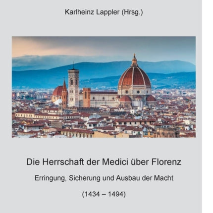 Die Herrschaft der Medici über Florenz: