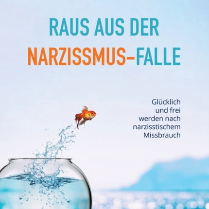 Raus aus der Narzissmus-Falle: Glücklich und frei