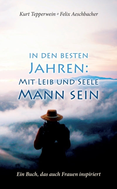 In den besten Jahren: Mit Leib und Seele Mann: