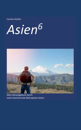 Asien6: Mein Reisetagebuch durch faszinierende