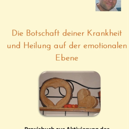 Die Botschaft deiner Krankheit und Heilung auf der emotionalen Ebene: Praxisbuch zur Aktivierung der Selbstheilungskräfte mit der EMT-Technik
