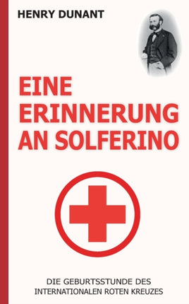 Eine Erinnerung an Solferino: Die Geburtsstunde