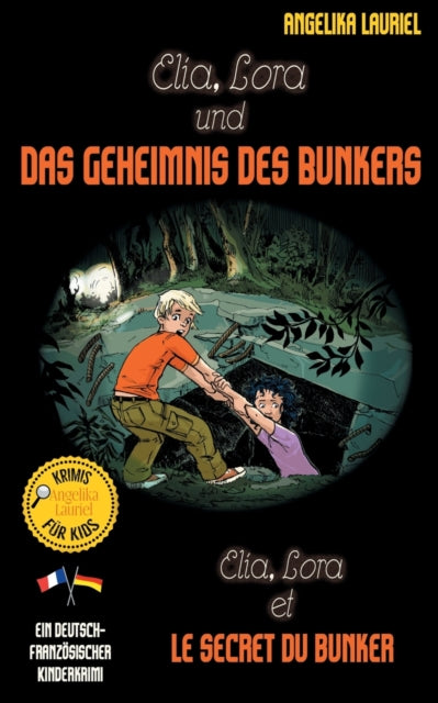 Elia, Lora und das Geheimnis des Bunkers - Elia, Lora et le secret du bunker: Deutsch-französischer Kinderkrimi