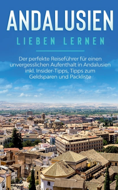 Andalusien lieben lernen: Der perfekte