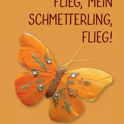 Flieg, mein Schmetterling, flieg!: Autobiografie eines Trauernden mit konkreten Handreichungen für ein gesundes Trauern und eine hilfreiche Begleitung