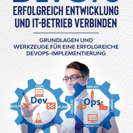 DevOps - Erfolgreich Entwicklung und IT-Betrieb