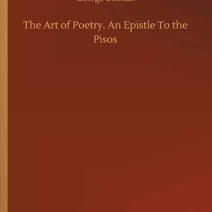 The Art of Poetry. An Epistle To the Pisos