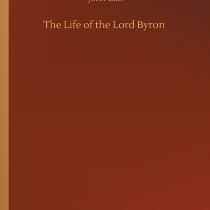The Life of the Lord Byron
