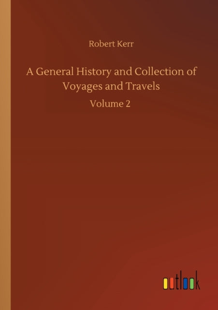 A General History and Collection of Voyages and Travels: Volume 2